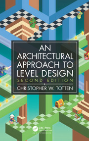 Architectural Approach to Level Design (Second edition) by Christopher W. Totten, 9780815361374