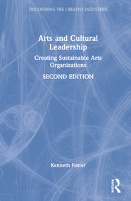 Arts and Cultural Leadership (Creating Sustainable Arts Organizations) by Kenneth Foster, 9781032204628