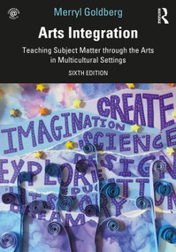 Arts Integration (Teaching Subject Matter through the Arts in Multicultural Settings) by Merryl Goldberg, 9780367409104
