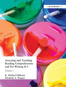 Assessing and Teaching Reading Composition and Pre-Writing, K-3, Vol. 1 by K. Michael Hibbard, Elizabeth Wagner, 9781138439771