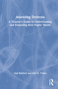 Assessing Dyslexia (A Teacher's Guide to Understanding and Evaluating their Pupils' Needs) by Gad Elbeheri, Eric Q. Tridas, 9781032079172