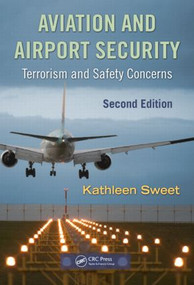 Aviation and Airport Security (Terrorism and Safety Concerns, Second Edition) by Kathleen Sweet, 9781420088168