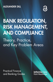 Bank Regulation, Risk Management, and Compliance (Theory, Practice, and Key Problem Areas) by Alexander Dill, 9780367367497