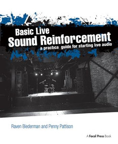Basic Live Sound Reinforcement (A Practical Guide for Starting Live Audio) by Raven Biederman, Penny Pattison, 9781138406643