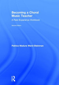 Becoming a Choral Music Teacher (A Field Experience Workbook) by Patrice Madura Ward-Steinman, 9781138052994