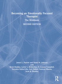 Becoming an Emotionally Focused Therapist (The Workbook) by James L. Furrow, Susan M. Johnson, Brent Bradley, Lorrie Brubacher, T. Leanne Campbell, Veronica Kallos-Lilly, Gail Palmer, Kathryn Rheem, Scott Woolley, 9780367483470