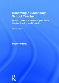 Becoming a Secondary School Teacher (How to Make a Success of your Initial Teacher Training and Induction) by Peter Fleming, 9780415529341