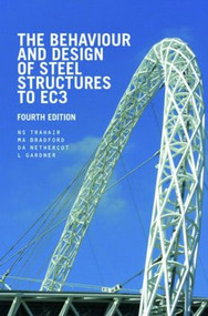 The Behaviour and Design of Steel Structures to EC3 by N.S. Trahair, M.A. Bradford, David Nethercot, Leroy Gardner, 9780415418652