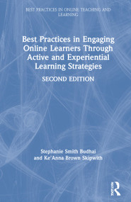 Best Practices in Engaging Online Learners Through Active and Experiential Learning Strategies by Stephanie Smith Budhai, Ke'Anna Brown Skipwith, 9780367681845