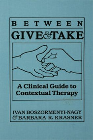 Between Give And Take (A Clinical Guide To Contextual Therapy) by Ivan Krasner Boszormenyi-Nagy, 9780876304181