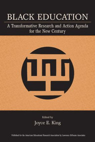 Black Education (A Transformative Research and Action Agenda for the New Century) by Joyce E. King, 9780805854572