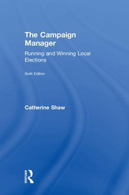 The Campaign Manager (Running and Winning Local Elections) by Catherine Shaw, 9781138589278