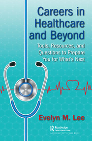 Careers in Healthcare and Beyond (Tools, Resources, and Questions to Prepare You for What's Next) by Evelyn Lee, 9781032039862