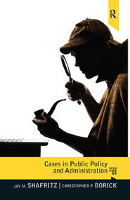 Cases in Public Policy and Administration (From Ancient Times to the Present) by Jay M. Shafritz, Christopher P. Borick, 9781138374010