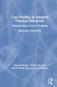 Case Studies in Adapted Physical Education (Empowering Critical Thinking) by Samuel Hodge, Nathan Murata, Martin Block, Lauren Lieberman, 9780367426378