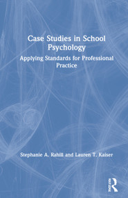 Case Studies in School Psychology (Applying Standards for Professional Practice) by Stephanie A. Rahill, Lauren T. Kaiser, 9780367642952