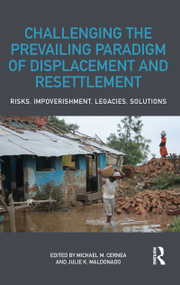 Challenging the Prevailing Paradigm of Displacement and Resettlement (Risks, Impoverishment, Legacies, Solutions) by Michael M. Cernea, Julie K. Maldonado, 9781138060500