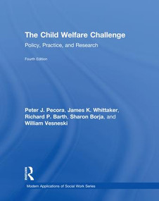 The Child Welfare Challenge (Policy, Practice, and Research) by Peter J. Pecora, James K. Whittaker, Richard P. Barth, Sharon Borja, William Vesneski, 9780815351658