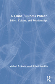 A China Business Primer (Ethics, Culture, and Relationships) by Michael A. Santoro, Robert Shanklin, 9780367506698