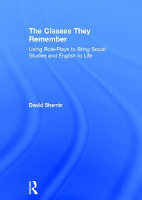 The Classes They Remember (Using Role-Plays to Bring Social Studies and English to Life) by David Sherrin, 9781138938687