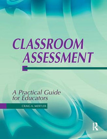 Classroom Assessment (A Practical Guide for Educators) by Dr Craig Mertler, 9781884585494