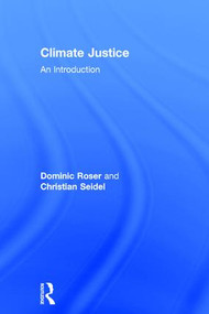 Climate Justice (An Introduction) by Dominic Roser, Christian Seidel, 9781138845282