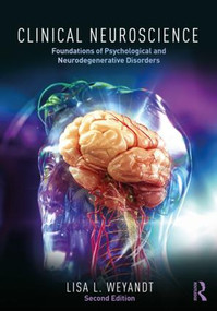 Clinical Neuroscience (Foundations of Psychological and Neurodegenerative Disorders) by Lisa Weyandt, 9781138630758