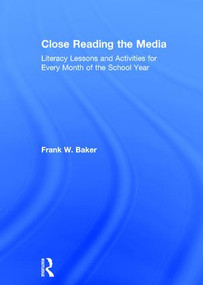 Close Reading the Media (Literacy Lessons and Activities for Every Month of the School Year) by Frank Baker, 9781138216006