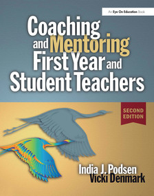 Coaching and Mentoring First-Year and Student Teachers by Vicki Denmark, India Podsen, 9781138135055