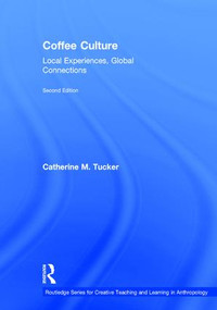 Coffee Culture (Local Experiences, Global Connections) by Catherine M. Tucker, 9781138933026