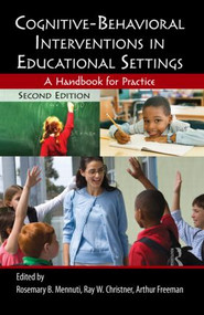 Cognitive-Behavioral Interventions in Educational Settings (A Handbook for Practice) by Ray W. Christner, Rosemary B. Mennuti, 9780415807401