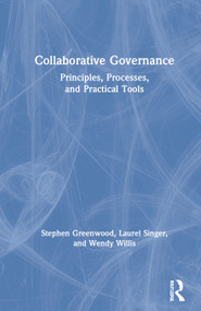 Collaborative Governance (Principles, Processes, and Practical Tools) by Stephen Greenwood, Laurel Singer, Wendy Willis, 9780367776060