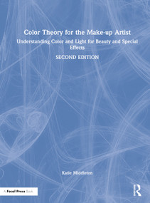 Color Theory for the Make-up Artist (Understanding Color and Light for Beauty and Special Effects) by Katie Middleton, 9780367609788