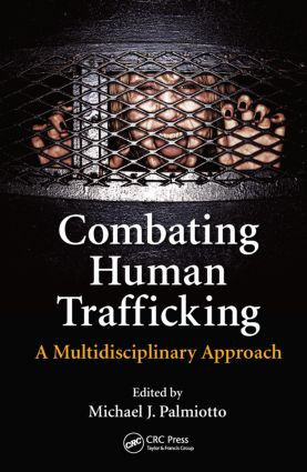 Combating Human Trafficking (A Multidisciplinary Approach) by Michael J. Palmiotto, 9781482240399