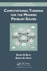 Computational Thinking for the Modern Problem Solver by David Riley, Kenny A. Hunt, 9781466587779