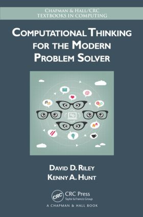 Computational Thinking for the Modern Problem Solver by David Riley, Kenny A. Hunt, 9781466587779