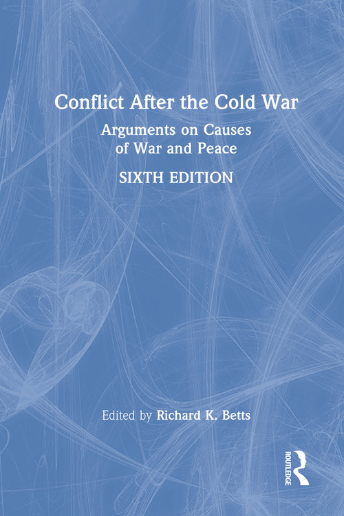 Conflict After the Cold War (Arguments on Causes of War and Peace) by Richard Betts, 9781032010090