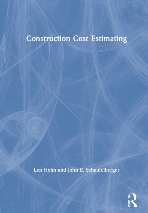 Construction Cost Estimating by Len Holm, John E. Schaufelberger, 9780367902711