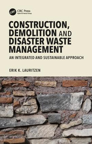 Construction, Demolition and Disaster Waste Management (An Integrated and Sustainable Approach) by Erik K. Lauritzen, 9781498768214