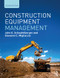 Construction Equipment Management by John E. Schaufelberger, Giovanni C. Migliaccio, 9780815360834
