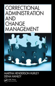 Correctional Administration and Change Management by Martha Henderson Hurley, Dena Hanley, 9781439803929