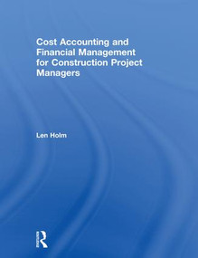 Cost Accounting and Financial Management for Construction Project Managers by Len Holm, 9781138550643