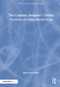 The Costume Designer's Toolkit (The Process of Creating Effective Design) by Holly Poe Durbin, 9780367858278