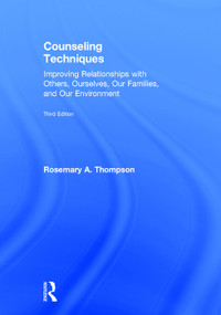 Counseling Techniques (Improving Relationships with Others, Ourselves, Our Families, and Our Environment) by Rosemary A. Thompson, 9780415704922