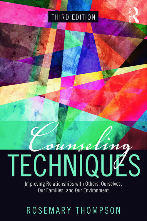 Counseling Techniques (Improving Relationships with Others, Ourselves, Our Families, and Our Environment) by Rosemary A. Thompson, 9780415704939