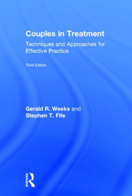 Couples in Treatment (Techniques and Approaches for Effective Practice) by Gerald R. Weeks, Stephen T. Fife, 9780415873031