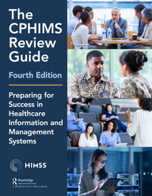 The CPHIMS Review Guide, 4th Edition (Preparing for Success in Healthcare Information and Management Systems) by Healthcare Information & Management Systems Society (HIMSS), Mara Daiker, 9781138327610