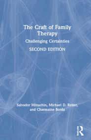 The Craft of Family Therapy (Challenging Certainties) by Salvador Minuchin, Michael D. Reiter, Charmaine Borda, 9780367622459