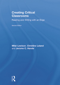 Creating Critical Classrooms (Reading and Writing with an Edge) by Mitzi Lewison, Christine Leland, Jerome C. Harste, 9780415737722