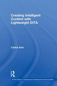 Creating Intelligent Content with Lightweight DITA by Carlos Evia, 9780815393818